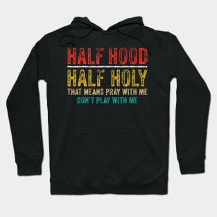 Half Holy Half Hood Pray With Me Dont Play With Me Hoodie